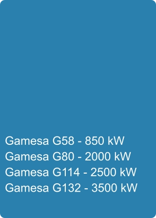 Gamesa G58 - 850 kW Gamesa G80 - 2000 kW Gamesa G114 - 2500 kW Gamesa G132 - 3500 kW